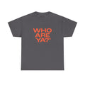 "WHO ARE YA?" Unisex Heavy Cotton Tee