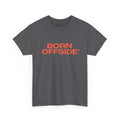"BORN OFFSIDE" Unisex Heavy Cotton Tee - We Make Footballers